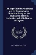 The High Court of Parliament and Its Supremacy, An Historical Essay on the Boundaries Between Legislation and Adjudication in England