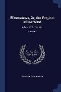 Elkswatawa, Or, the Prophet of the West: A Tale of the Frontier, Volume 2