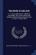 The Battle of Lake Erie: A Collection of Documents, Chiefly by Commodore Perry: Including the Court-Martial of Commander Barclay & the Court of
