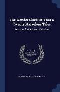 The Wonder Clock, Or, Four & Twenty Marvelous Tales: Being One for Each Hour of the Day