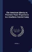 The American Siberia, Or, Fourteen Years' Experience in a Southern Convict Camp
