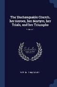 The Unchangeable Church, Her Heroes, Her Martyrs, Her Trials, and Her Triumphs, Volume 1