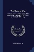 The Chinese War: An Account of All the Operations of the British Forces from the Commencement to the Treaty of Nanking
