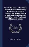The Useful Plants of the Island of Guam, With an Introductory Account of the Physical Features and Natural History of the Island, of the Character and