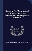 History of the Oliver, Vassall and Royall Houses in Dorchester, Cambridge and Medford