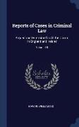 Reports of Cases in Criminal Law: Argued and Determined in All the Courts in England and Ireland, Volume 18