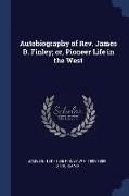 Autobiography of REV. James B. Finley, Or, Pioneer Life in the West