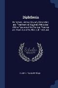 Diphtheria: Its Nature, History, Causes, Prevention, and Treatment on Hygienic Principles, With a Resumé of the Various Theories a