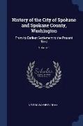 History of the City of Spokane and Spokane County, Washington: From its Earliest Settlement to the Present Time, Volume 1