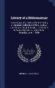 Library of a Bibliomaniac: A Catalogue of a Particularly Interesting & Important Collection of Rare, Curious, and Valuable English Books ... to B