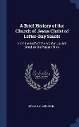 A Brief History of the Church of Jesus Christ of Latter-Day Saints: From the Birth of the Prophet Joseph Smith to the Present Time