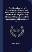 The Manufacture of Explosives, a Theoretical and Practical Treatise on the History, the Physical and Chemical Properties and the Manufacture of Explos