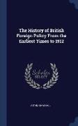 The History of British Foreign Policy from the Earliest Times to 1912