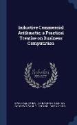 Inductive Commercial Arithmetic, A Practical Treatise on Business Computation