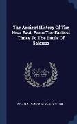 The Ancient History Of The Near East, From The Earliest Times To The Battle Of Salamis