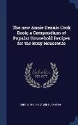 The New Annie Dennis Cook Book, A Compendium of Popular Household Recipes for the Busy Housewife