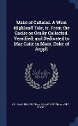 Mairi of Callaird. a West Highland Tale, Tr. from the Gaelic as Orally Collected. Versified, And Dedicated to Mac Caile in Maor, Duke of Argyll