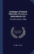 Catalogue of Dental Materials, Furniture, Instruments, Etc: For Sale by Samuel S. White