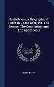 Androboros, a Biographical Farce in Three Acts, Viz. the Senate, the Consistory, and the Apotheosis
