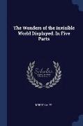 The Wonders of the Invisible World Displayed. in Five Parts