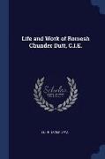 Life and Work of Romesh Chunder Dutt, C.i.e