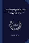 Annals and Legends of Calais: With Sketches of ÉMigré Notabilities, and Memoir of Lady Hamilton