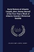 Early History of Atlantic County, New Jersey, Record of the First Year's Work of Atlantic County's Historical Society