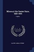 Missouri the Center State, 1821-1915, Volume 1