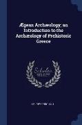 Ægean Archæology, An Introduction to the Archæology of Prehistoric Greece