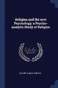 Religion and the New Psychology, A Psycho-Analytic Study of Religion
