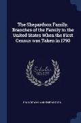 The Shepardson Family. Branches of the Family in the United States When the First Census Was Taken in 1790
