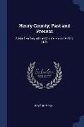 Henry County, Past and Present: A Brief History of the County from 1821 to 1871