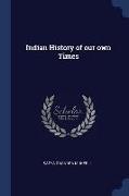 Indian History of Our Own Times