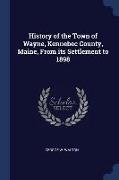 History of the Town of Wayne, Kennebec County, Maine, from Its Settlement to 1898