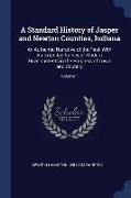A Standard History of Jasper and Newton Counties, Indiana: An Authentic Narrative of the Past, with an Extended Survey of Modern Developments in the P