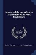 Diseases of the Eye and Ear. a Manual for Students and Practitioners