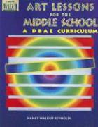 Art Lessons for the Middle School: A Dbae Curriculum