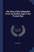 The Story of the Submarine from the Earliest Ages to the Present Day