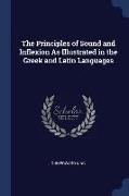 The Principles of Sound and Inflexion As Illustrated in the Greek and Latin Languages