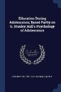 Education During Adolescence, Based Partly on G. Stanley Hall's Psychology of Adolescence