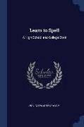 Learn to Spell: A High-School and College Book