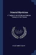 Oriental Mysticism: A Treatise on the Sufiistic and Unitarian Theosophy of the Persians