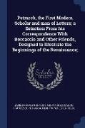 Petrarch, the First Modern Scholar and Man of Letters, A Selection from His Correspondence with Boccaccio and Other Friends, Designed to Illustrate th