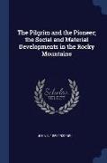 The Pilgrim and the Pioneer, The Social and Material Developments in the Rocky Mountains