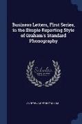 Business Letters, First Series, in the Simple Reporting Style of Graham's Standard Phonography