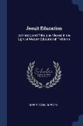 Jesuit Education: Its History and Principles Viewed in the Light of Modern Educational Problems