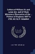 Letters of William Iii. and Louis Xiv. and of Their Ministers, Illustrative of the ... Politics of England, 1697 to 1700, Ed. by P. Grimblot