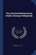 The Collected Mathematical Works of George William Hill