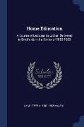Home Education: A Course of Lectures to Ladies, Delivered in Bradford, in the Winter of 1885-1886