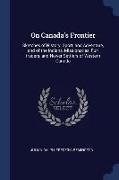On Canada's Frontier: Sketches of History, Sport, and Adventure, and of the Indians, Missionaries, Fur-Traders, and Newer Settlers of Wester